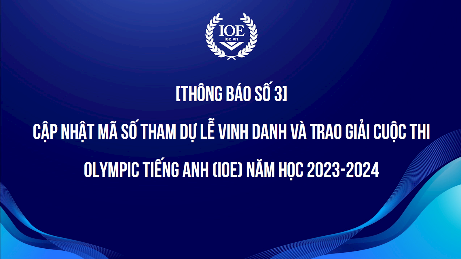 Thông báo số 3: Cập nhật mã số tham dự Lễ Vinh danh và Trao giải cuộc thi Olympic Tiếng Anh (IOE) năm học 2023-2024